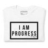 I Am Progress T-shirt (White)