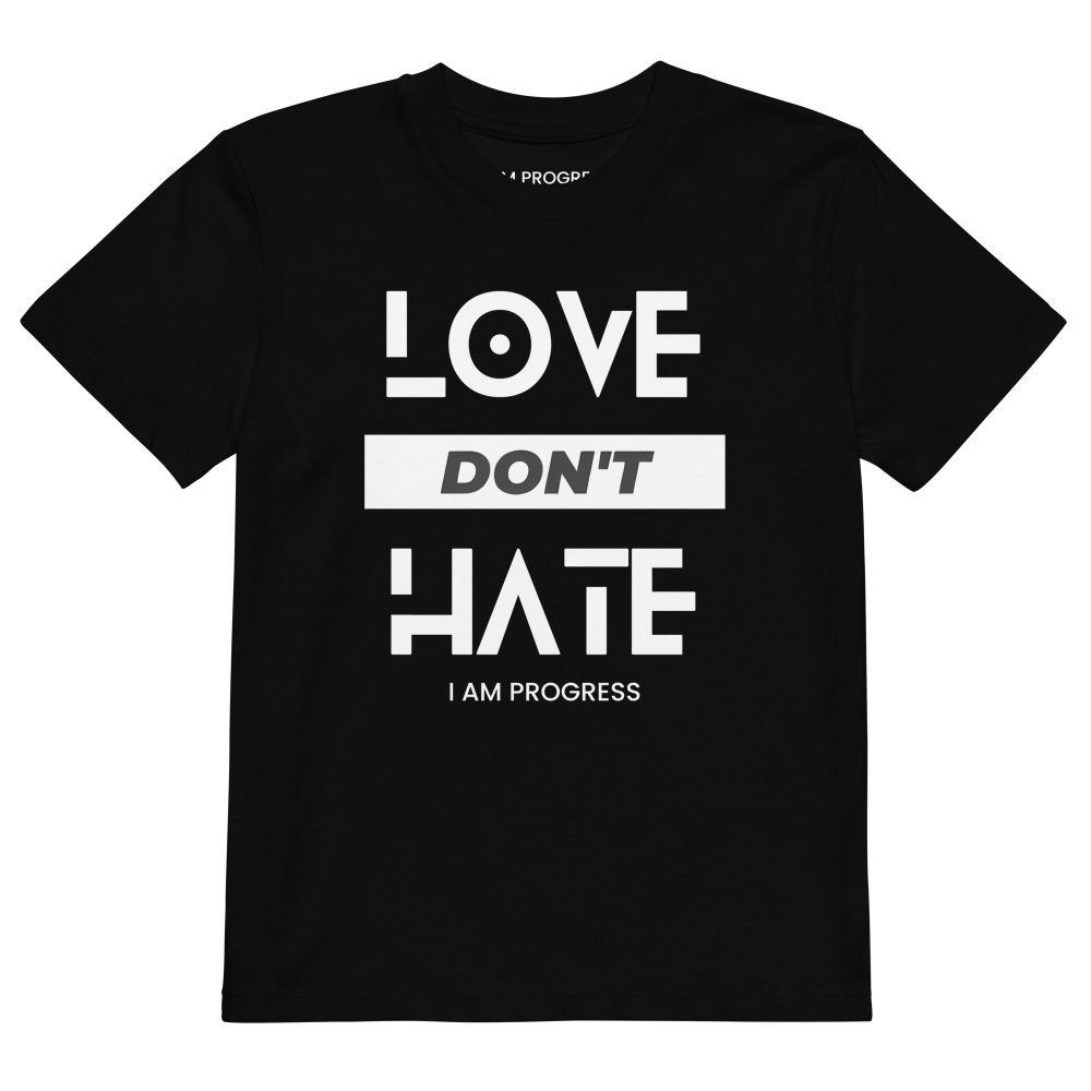 Organic Cotton I Am Progress Kids T-shirt Love Don't Hate
