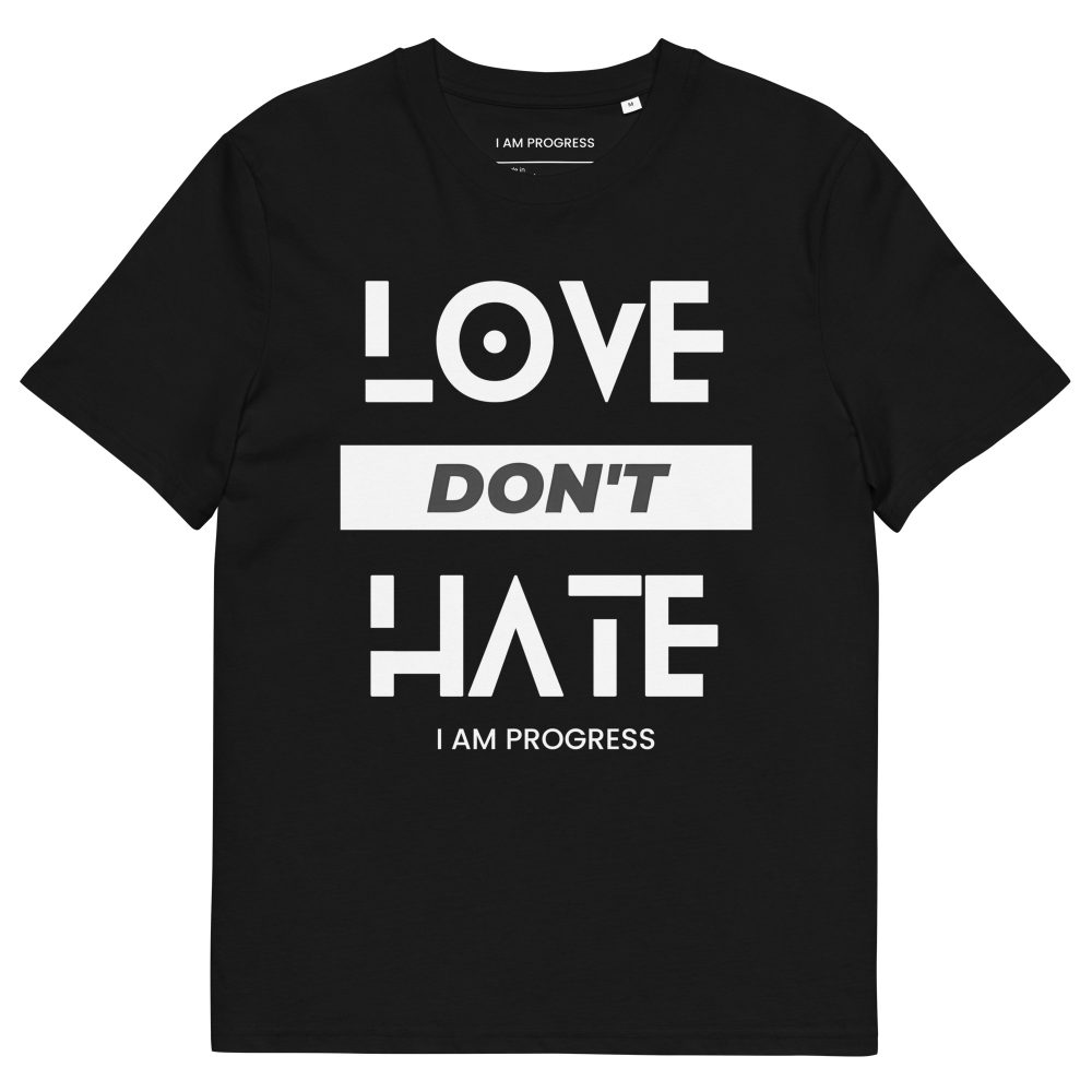 Organic Cotton I Am Progress T-shirt Love Don't Hate